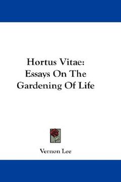 portada hortus vitae: essays on the gardening of life (en Inglés)