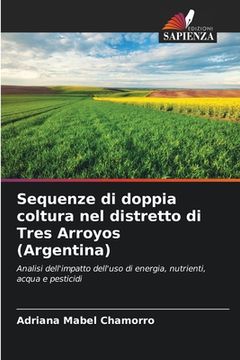portada Sequenze di doppia coltura nel distretto di Tres Arroyos (Argentina) (in Italian)