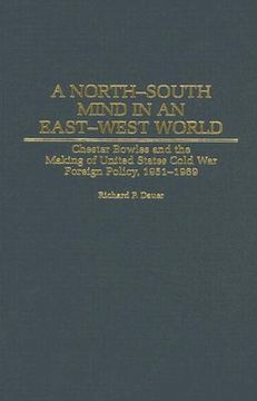 portada a north-south mind in an east-west world: chester bowles and the making of united states cold war foreign policy, 1951-1969