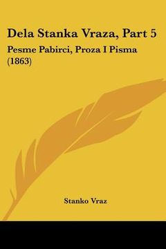 portada Dela Stanka Vraza, Part 5: Pesme Pabirci, Proza I Pisma (1863)