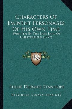 portada characters of eminent personages of his own time: written by the late earl of chesterfield (1777) (en Inglés)