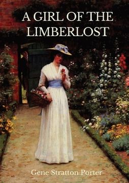 portada A Girl of the Limberlost: A 1909 novel by American writer and naturalist Gene Stratton-Porter (en Inglés)