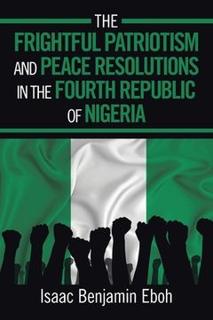 portada The Frightful Patriotism and Peace Resolutions in the Fourth Republic of Nigeria