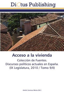 portada Acceso a la vivienda: Colección de Fuentes.  Discursos políticos actuales en España.  (IX Legislatura, 2010 / Tomo 9/II)