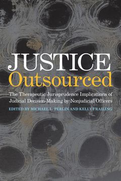 portada Justice Outsourced: The Therapeutic Jurisprudence Implications of Judicial Decision-Making by Nonjudicial Officers