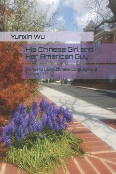 portada His Chinese Girl and Her American Guy: Stories to Learn Chinese Language and Culture (en Inglés)