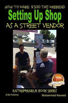 portada How to Make $500 This Weekend - Setting Up Shop as a Street Vendor (in English)
