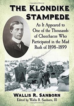 portada The Klondike Stampede: As It Appeared to One of the Thousands of Cheechacos Who Participated in the Mad Rush of 1898-1899