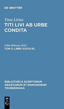 portada Ab Urbe Condita, Libri Xxxvi-Xl, Tom. Ii (Bibliotheca Scriptorum Graecorum et Romanorum Teubneriana) (en Inglés)
