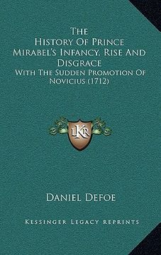 portada the history of prince mirabel's infancy, rise and disgrace: with the sudden promotion of novicius (1712) (en Inglés)