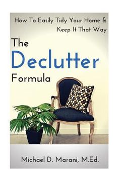 portada The Declutter Formula: How To Easily Tidy Your Home and Keep It That Way (en Inglés)