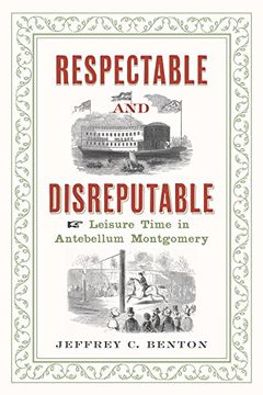 portada Respectable and Disreputable: Leisure Time in Antebellum Montgomery (in English)
