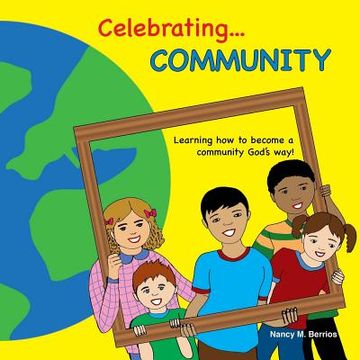 portada Celebrating Community: Learning How To Become A Community God's Way (en Inglés)