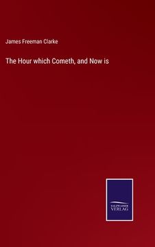 portada The Hour which Cometh, and Now is (en Inglés)