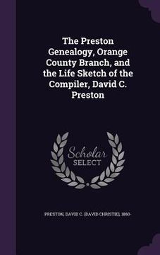 portada The Preston Genealogy, Orange County Branch, and the Life Sketch of the Compiler, David C. Preston (en Inglés)