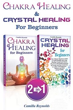 portada Chakra Healing & Crystal Healing for Beginners: The Ultimate Guides to Balancing, Healing, Understanding and Using Healing Crystals and Stones, Unblocking Chakras While Gaining Health and Energy (en Inglés)