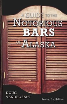 portada A Guide to the Notorious Bars of Alaska: Revised 2nd Edition