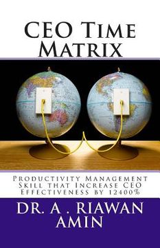 portada CEO Time Matrix: Productivity Management Skill that Increase CEO Effectiveness by 12400% (en Inglés)