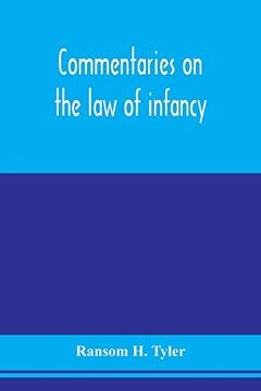 portada Commentaries on the law of Infancy: Including Guardianship and Custody of Infants, and the law of Coverture, Embracing Dower, Marriage, and Divorce,. Several States in Respect to Husband and Wife (en Inglés)