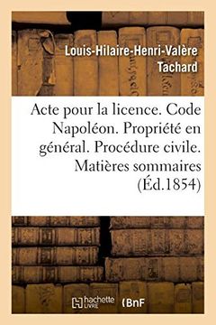 portada Acte Pour la Licence. Code Napoléon. La Propriété en Général. Procédure Civile. Matières Sommaires (Généralités) (en Francés)