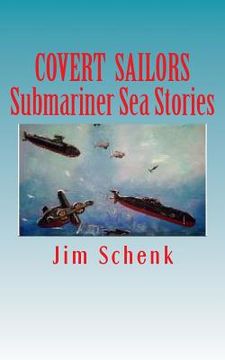 "COVERT SAILORS - Submariner Sea Stories": By the men who served their country under the seas. (en Inglés)