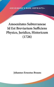 portada Amoenitates Subterraneae Id Est Breviarium Sufficiens Physico, Juridico, Historicum (1726) (in Latin)