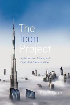 portada The Icon Project: Architecture, Cities, and Capitalist Globalization (in English)
