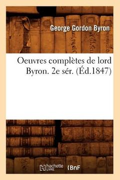 portada Oeuvres Complètes de Lord Byron. 2e Sér. (Éd.1847) (en Francés)