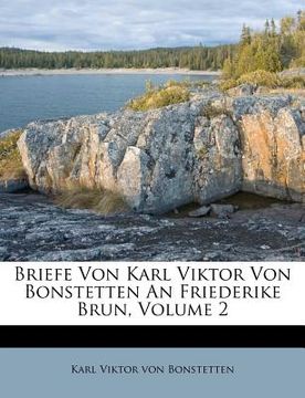 portada Briefe Von Karl Viktor Von Bonstetten an Friederike Brun, Zweiter Theil (en Alemán)