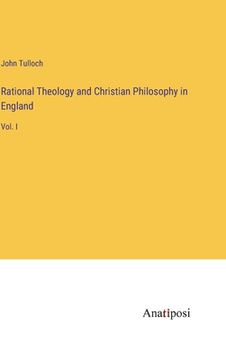 portada Rational Theology and Christian Philosophy in England: Vol. I (in English)