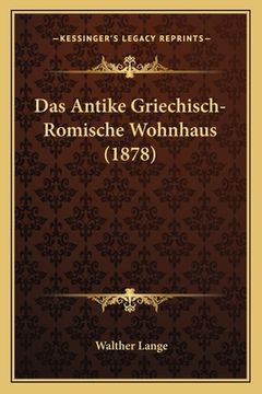 portada Das Antike Griechisch-Romische Wohnhaus (1878) (in German)