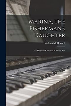 portada Marina, the Fisherman'S Daughter [Microform]: An Operatic Romance in Three Acts 