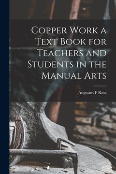 portada Copper Work a Text Book for Teachers and Students in the Manual Arts (en Inglés)