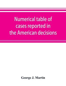 portada Numerical table of cases reported in the American decisions, American reports, and American state reports: with references to monographic notes