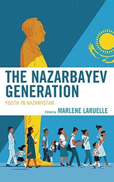 portada The Nazarbayev Generation: Youth in Kazakhstan (Contemporary Central Asia: Societies, Politics, and Cultures) 