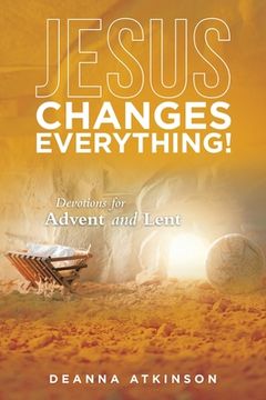 portada Jesus Changes Everything!: Devotions for Advent and Lent (en Inglés)