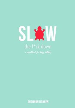portada Slow the F*ck Down: a workbook for busy bitches (en Inglés)