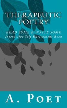 portada Therapeutic Poetry: Read Some & Write Some (Interactive Self-Enrichment Book) (en Inglés)