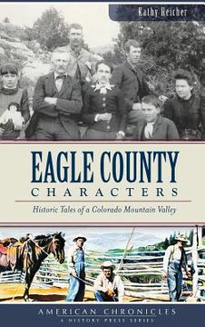 portada Eagle County Characters: Historic Tales of a Colorado Mountain Valley (in English)