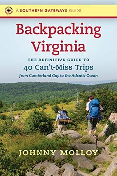 portada Backpacking Virginia: The Definitive Guide to 40 Can't-Miss Trips From Cumberland gap to the Atlantic Ocean (Southern Gateways Guides) (in English)