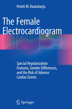 The Female Electrocardiogram: Special Repolarization Features, Gender Differences, and the Risk of Adverse Cardiac Events (en Inglés)