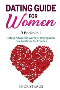 portada Dating Guide for Women: 3 Books in 1: Dating Advice for Women, Texting Men, sex Positions for Couples