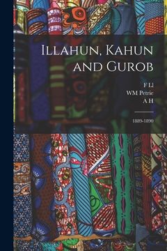 portada Illahun, Kahun and Gurob: 1889-1890