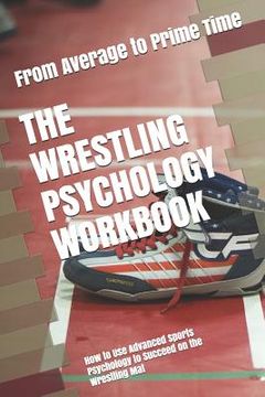 portada The Wrestling Psychology Workbook: How to Use Advanced Sports Psychology to Succeed on the Wrestling Mat (en Inglés)