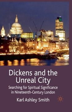 portada Dickens and the Unreal City: Searching for Spiritual Significance in Nineteenth-Century London (en Inglés)