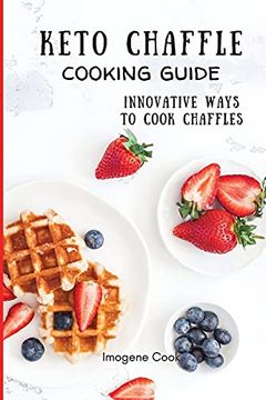 portada Keto Chaffle Cooking Guide: Innovative Ways to Cook Chaffles (en Inglés)