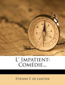 portada L' Impatient: Comédie... (en Francés)