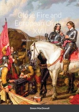 portada Close Fire and European Order XVII: Warfare in 17th Century Europe (en Inglés)