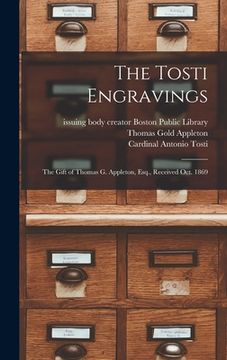 portada The Tosti Engravings: the Gift of Thomas G. Appleton, Esq., Received Oct. 1869 (en Inglés)