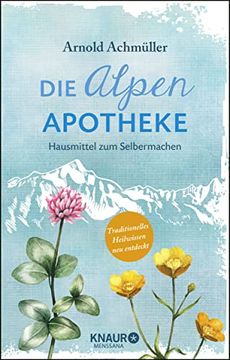 portada Die Alpen-Apotheke: Hausmittel zum Selbermachen (en Alemán)